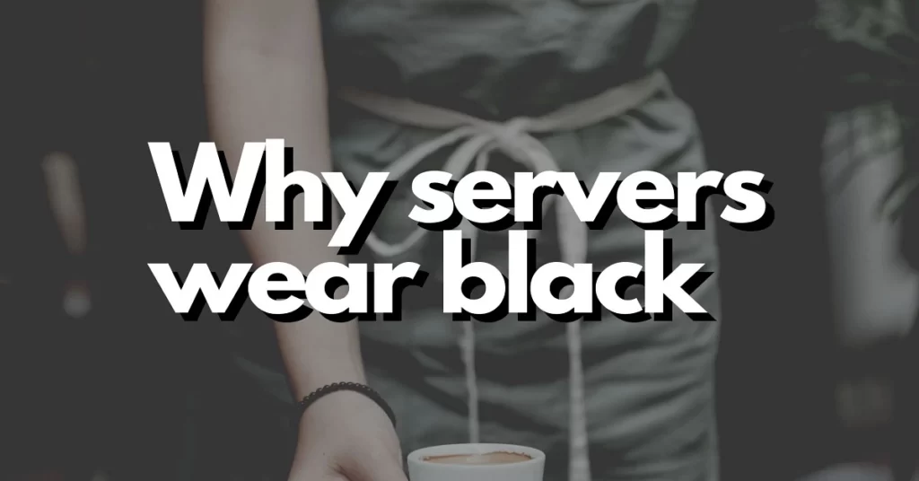 Why Servers Wear Black (Strange but True) – Riley Eats